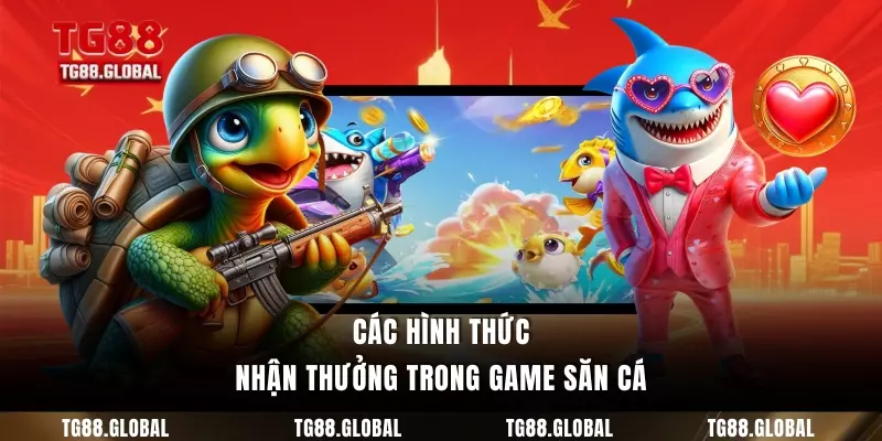 Các hình thức nhận thưởng trong game săn cá