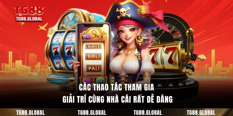 Các thao tác tham gia giải trí cùng nhà cái rất dễ dàng