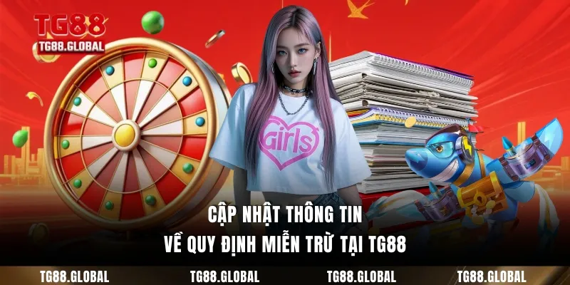 Cập nhật thông tin về quy định miễn trừ tại TG88