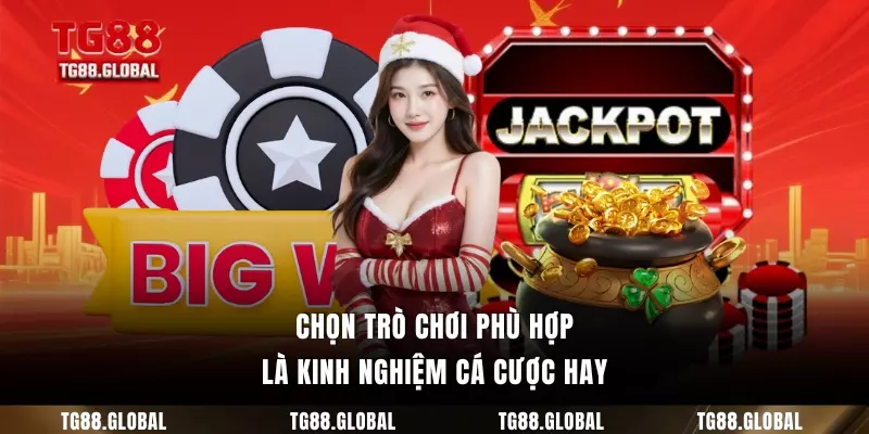 Chọn trò chơi phù hợp là kinh nghiệm cá cược hay
