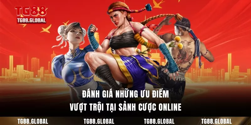 Đánh giá những ưu điểm vượt trội tại sảnh cược online