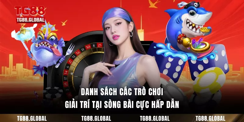 Danh sách các trò chơi giải trí tại sòng bài cực hấp dẫn