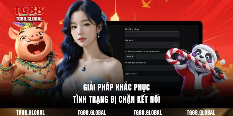 Giải pháp khắc phục tình trạng bị chặn kết nối