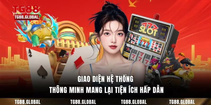 Giao diện hệ thống thông minh mang lại tiện ích hấp dẫn