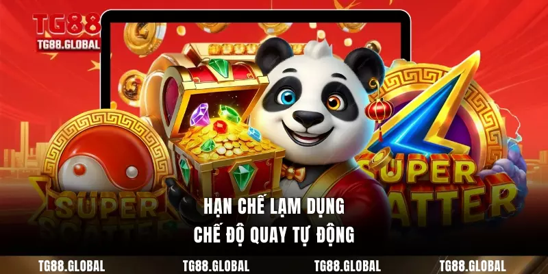 Hạn chế lạm dụng chế độ quay tự động