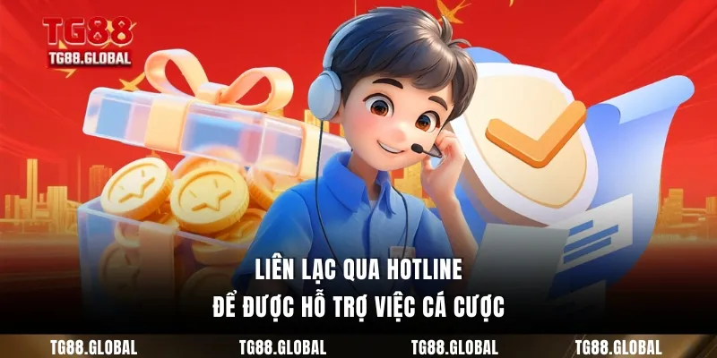 Liên lạc qua hotline để được hỗ trợ việc cá cược