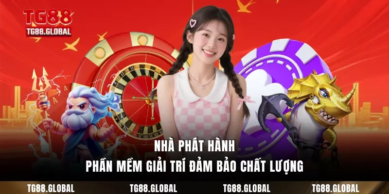 Nhà phát hành phần mềm giải trí đảm bảo chất lượng