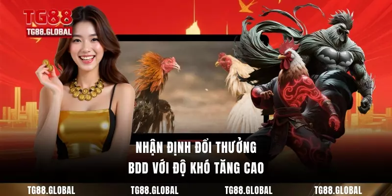 Nhận định đổi thưởng BDD với độ khó tăng cao