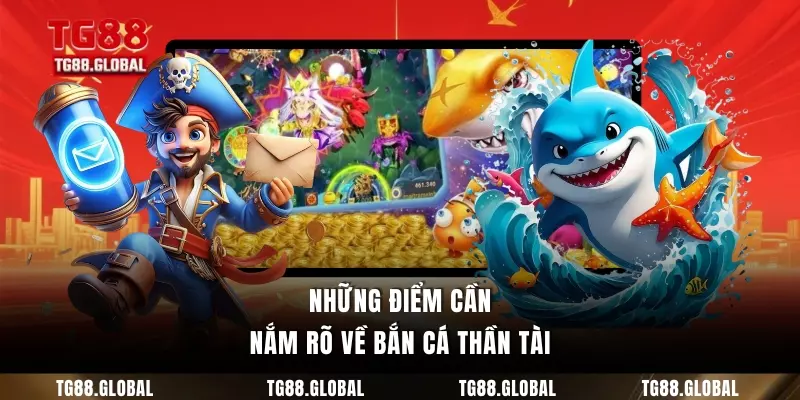 Những điểm cần nắm rõ về bắn cá thần tài