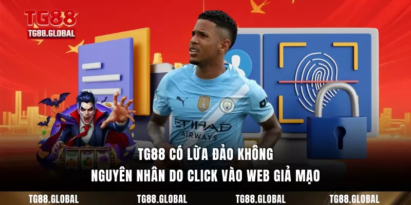 TG88 có lừa đảo không nguyên nhân do click vào web giả mạo