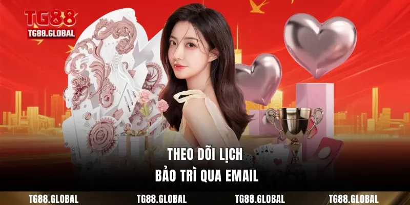 Theo dõi lịch bảo trì qua email
