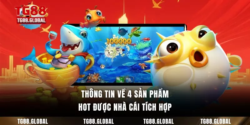 Thông tin về 4 sản phẩm hot được nhà cái tích hợp